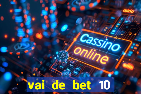 vai de bet 10 reais no cadastro